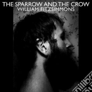William Fitzsimmons - The Sparrow And The Crow cd musicale di William Fitzsimmons