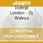 Inderjit London - Dj Waleya cd