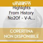 Highlights From History No2Of - V-A (4 Cd) cd musicale di Artisti Vari