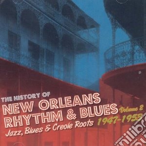 History Of New Orleans Rhythm & Blues Volume 2 - Jazz, Blues & Creole Roots 1947-1953 (The) / Various (2 Cd) cd musicale di Artisti Vari