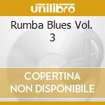 Rumba Blues Vol. 3 cd musicale