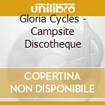 Gloria Cycles - Campsite Discotheque cd musicale di Gloria Cycles
