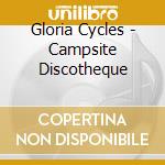 Gloria Cycles - Campsite Discotheque cd