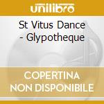St Vitus Dance - Glypotheque cd