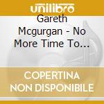 Gareth Mcgurgan - No More Time To Waste cd