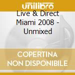 Live & Direct Miami 2008 - Unmixed cd musicale di ARTISTI VARI
