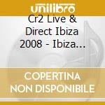 Cr2 Live & Direct Ibiza 2008 - Ibiza 2008 Live & Direct (3Cd) cd musicale di ARTISTI VARI