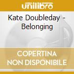 Kate Doubleday - Belonging cd musicale di Kate Doubleday