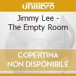 Jimmy Lee - The Empty Room cd musicale di Jimmy Lee