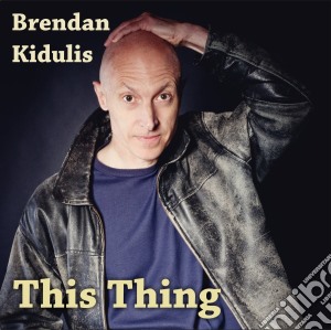 Brendan Kidulis - This Thing cd musicale di Brendan Kidulis