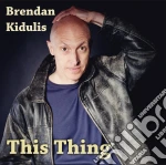 Brendan Kidulis - This Thing cd