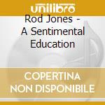Rod Jones - A Sentimental Education cd