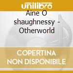 Aine O shaughnessy - Otherworld cd