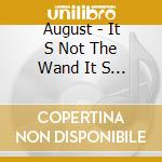 August - It S Not The Wand It S The Mag cd