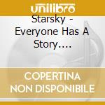 Starsky - Everyone Has A Story.... cd musicale di Starsky