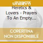 Heretics & Lovers - Prayers To An Empty Sky cd musicale di Heretics & Lovers