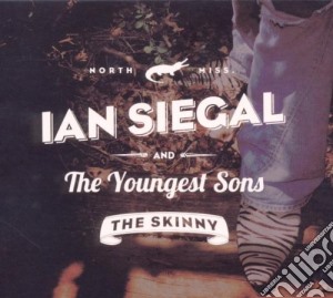 Ian Siegal And The Youngest Sons - The Skinny cd musicale di Ian siegal & the you