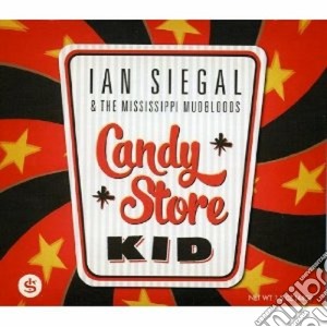 Ian Siegal And The Mississippi Mudbloods - Candy Store Kid cd musicale di Ian & the mi Siegal