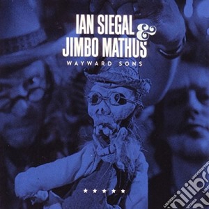 Ian Siegal & Jimbo Mathus - Wayward Sons cd musicale di Ian Siegal & Jimbo Mathus