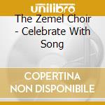 The Zemel Choir - Celebrate With Song cd