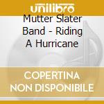 Mutter Slater Band - Riding A Hurricane cd musicale di Mutter Slater Band