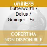 Butterworth / Delius / Grainger - Sir Mark Elder cd