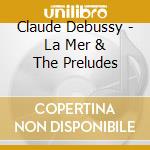Claude Debussy - La Mer & The Preludes