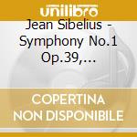 Jean Sibelius - Symphony No.1 Op.39, Symphony No.3 Op.52 cd