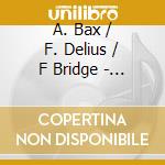 A. Bax / F. Delius / F Bridge - English Spring - Bax / Frederick Delius / Bridge cd