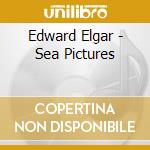 Edward Elgar - Sea Pictures cd musicale di Edward Elgar
