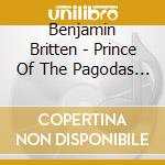 Benjamin Britten - Prince Of The Pagodas (2 Cd) cd