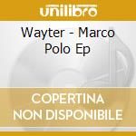Wayter - Marco Polo Ep cd musicale di Wayter