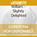 William - Slightly Delighted cd