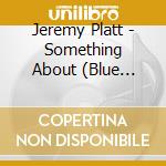 Jeremy Platt - Something About (Blue Skies) cd