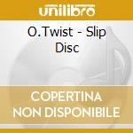 O.Twist - Slip Disc cd
