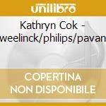 Kathryn Cok - Sweelinck/philips/pavana cd musicale di Kathryn Cok