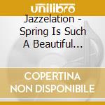 Jazzelation - Spring Is Such A Beautiful Thing cd