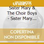Sister Mary & The Choir Boys - Sister Mary & The Choir Boys cd musicale di Sister Mary & The Choir Boys