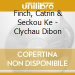 Finch, Catrin & Seckou Ke - Clychau Dibon cd musicale di Finch, Catrin & Seckou Ke
