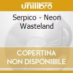 Serpico - Neon Wasteland cd musicale di Serpico
