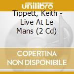 Tippett, Keith - Live At Le Mans (2 Cd) cd