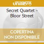 Secret Quartet - Bloor Street cd musicale di Secret Quartet