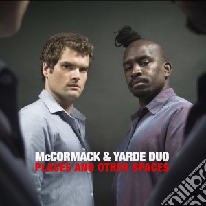 Mccormack & Yarde Duo - Places And Other Spaces cd musicale di Mccormack & Yarde Duo