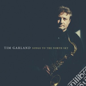 Tim Garland - Songs To The North Sky (2 Cd) cd musicale di Tim Garland