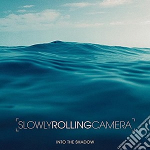 Slowly Rolling Camera - Into The Shadow cd musicale di Slowly Rolling Camera