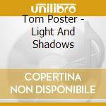 Tom Poster - Light And Shadows cd musicale di Tom Poster