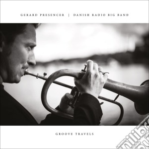 Gerard Presencer & Danish Radio Big Band - Groove Travels cd musicale di Gerard Presencer & Danish Radio Big Band