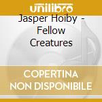 Jasper Hoiby - Fellow Creatures cd musicale di Jasper Hoiby