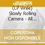 (LP Vinile) Slowly Rolling Camera - All Things vinile