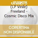 (LP Vinile) Freeland - Cosmic Disco Mix lp vinile di Freeland